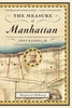 The Measure of Manhattan: The Tumultuous Career and Surprising Legacy of John Randel,  Jr.,  Cartographer,  Surveyor,  Inventor