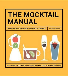 The Mocktail Manual: Smoothies,  Energisers,  Presses,  Teas,  and Other Non-Alcoholic Drinks