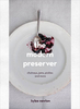 The Modern Preserver: Chutneys,  Pickles,  Jams and More