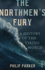 The Northmen`s Fury: A History of the Viking World