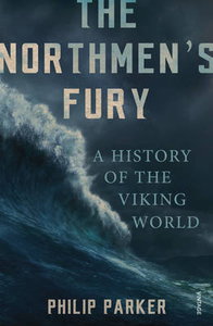 The Northmen`s Fury: A History of the Viking World