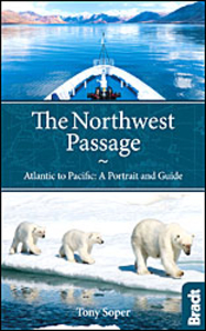 The Northwest Passage - Atlantic to Pacific: A Portrait and Guide - Bradt Guide