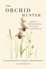 The Orchid Hunter: A young botanist`s search for happiness