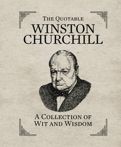 The"able Winston Churchill: A Collection of Wit and Wisdom