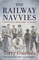 The Railway Navvies: A History of the Men Who Made the Railways