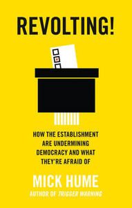 The Revolting!: How the Establishment are Undermining Democracy and What They`re Afraid of