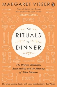 The Rituals of Dinner: The Origins,  Evolution,  Eccentricities and Meaning of Table Manners