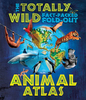 The Totally Wild Fact-Packed,  Fold-Out Animal Atlas