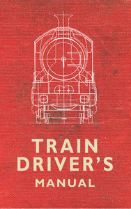 The Train Driver`s Manual