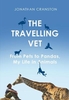 The Travelling Vet: From pets to pandas,  my life in animals