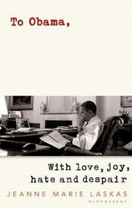 To Obama: With Love,  Joy,  Hate and Despair