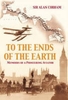 To the Ends of the Earth - Memoirs of a pioneering aviator