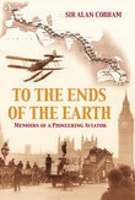To the Ends of the Earth - Memoirs of a pioneering aviator