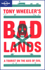 Tony Wheeler`s Bad Lands: A Tourist on the Axis of Evil