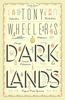 Tony Wheeler`s Dark Lands: the Lonely Planet Founder Travels to Some of the World`s Most Challenging Places
