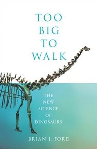 Too Big to Walk: The New Science of Dinosaurs