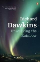 Unweaving the Rainbow: Science,  Delusion and the Appetite for Wonder