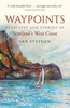 Waypoints: Seascapes and Stories of Scotland`s West Coast