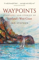 Waypoints: Seascapes and Stories of Scotland`s West Coast