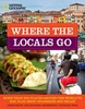 Where the Locals Go: More Than 300 Places Around the World to Eat,  Play,  Shop,  Celebrate and Relax