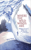 Where the Wild Winds Are: Walking Europe`s Winds from the Pennines to Provence