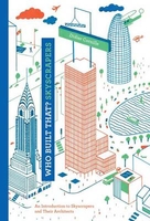 Who Built That? Skyscrapers: An Introduction to Skyscrapers and Their Architects
