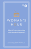 Woman`s Hour: Words from Wise,  Witty and Wonderful Women
