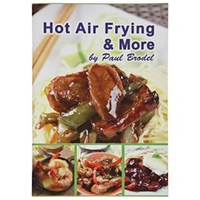 Hot Air Frying and More Cookbook by Paul Brodel